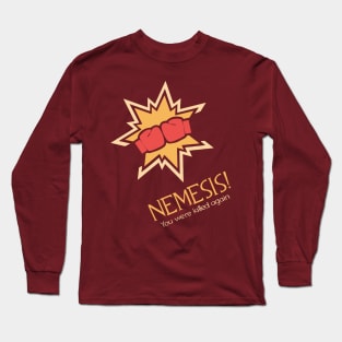 Nemesis! Long Sleeve T-Shirt